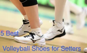 Best Volleyball Shoes for Setters